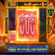 jogos de vestir egirlgames